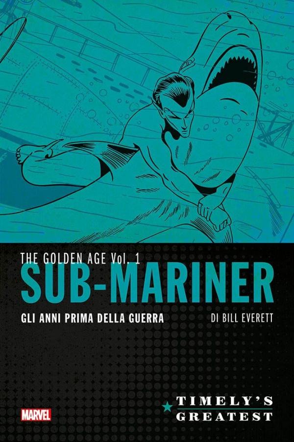 SUB-MARINER DI BILL EVERETT: GLI ANNI PRIMA DELLA GUERRA VOL. 1 TIMELY’S GREATEST