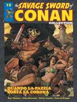 THE SAVAGE SWORD OF CONAN COLLECTION 15 – QUANDO LA PAZZIA PORTA LA CORONA