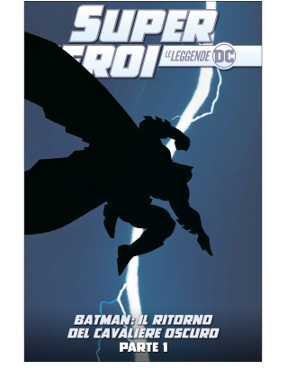 SUPER EROI LE LEGGENDE DC 6 BATMAN: IL RITORNO DEL CAVALIERE OSCURO PARTE 1