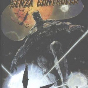 BATMAN: SENZA CONTROLLO GRANDI OPERE DC